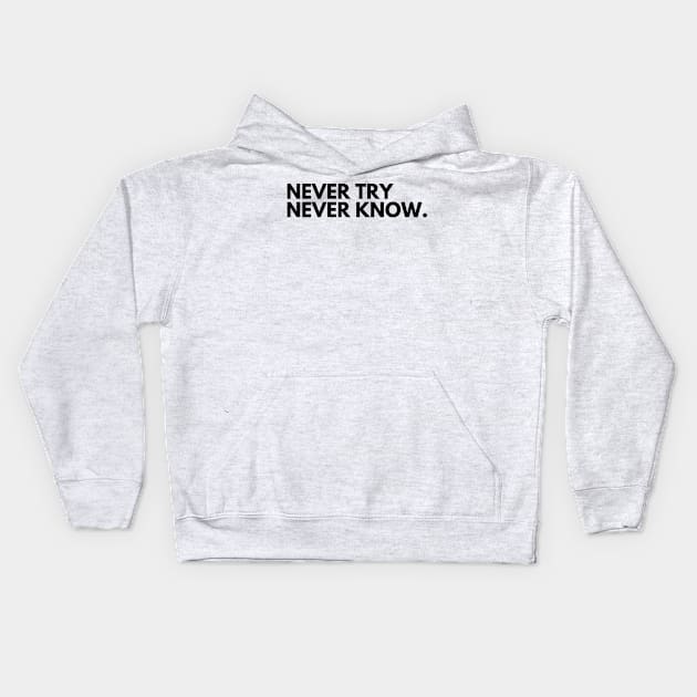 Never Try Never Know. Typography Motivational and Inspirational Quote. Kids Hoodie by That Cheeky Tee